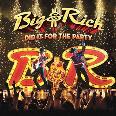 Big & Rich/Did It For The Party