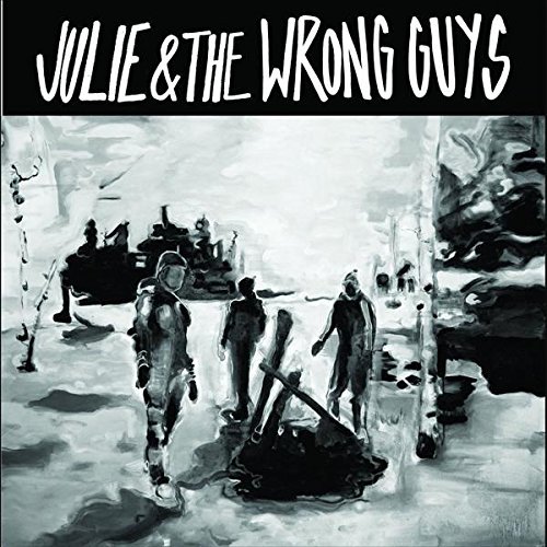 Julie & The Wrong Guys/Julie & The Wrong Guys