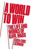 Sven Eric Liedman A World To Win The Life And Works Of Karl Marx 