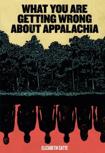 Elizabeth Catte What You Are Getting Wrong About Appalachia None 