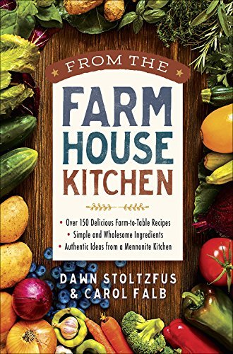 Dawn Stoltzfus From The Farmhouse Kitchen *over 150 Delicious Farm To Table Recipes *simple 