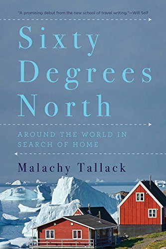 Malachy Tallack Sixty Degrees North Around The World In Search Of Home 
