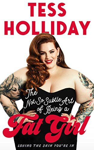 Tess Holliday/The Not So Subtle Art of Being a Fat Girl