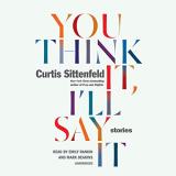 Curtis Sittenfeld You Think It I'll Say It Stories 