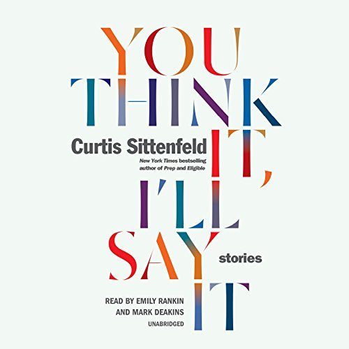Curtis Sittenfeld You Think It I'll Say It Stories 