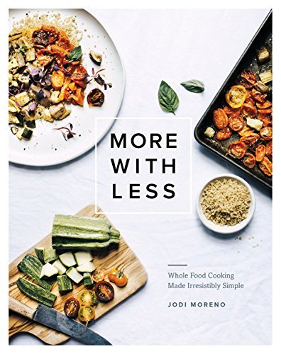 Jodi Moreno/More with Less@Whole Food Cooking Made Irresistibly Simple