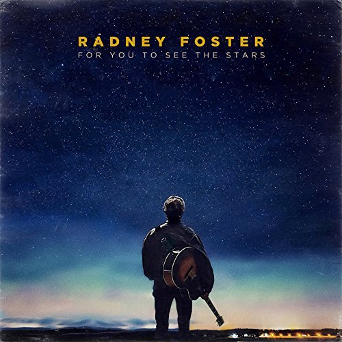 Radney Foster/For You To See The Stars