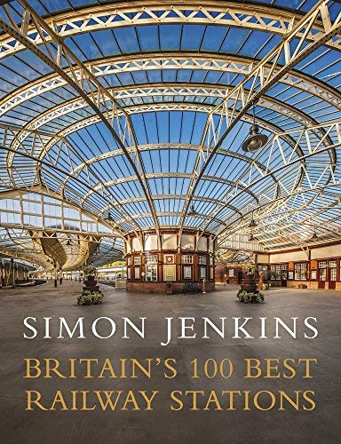 Simon Jenkins Britain's 100 Best Railway Stations 