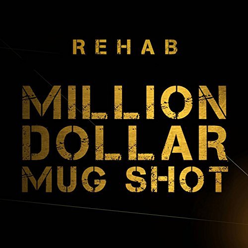 Rehab/Million Dollar Mug Shot