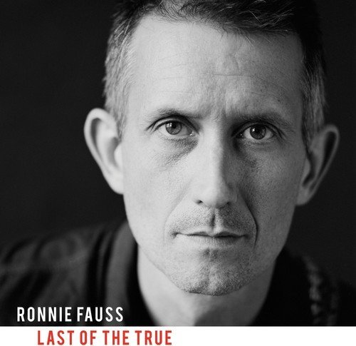 Ronnie Fauss/Last Of The True