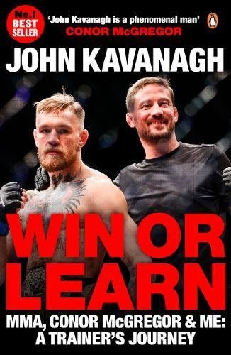 John Kavanagh/Win or Learn@ Mma, Conor McGregor & Me: A Trainer's Journey
