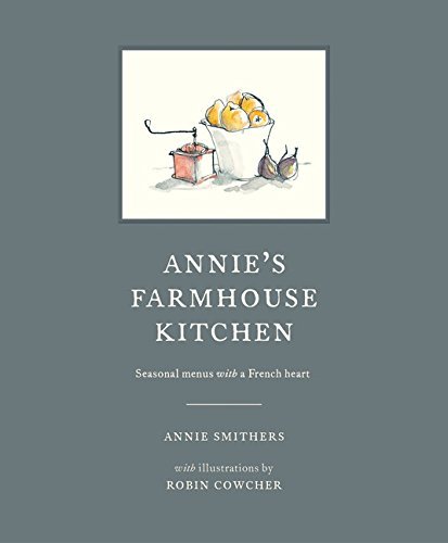 Annie Smithers/Annie's Farmhouse Kitchen@ Seasonal Menus with a French Heart