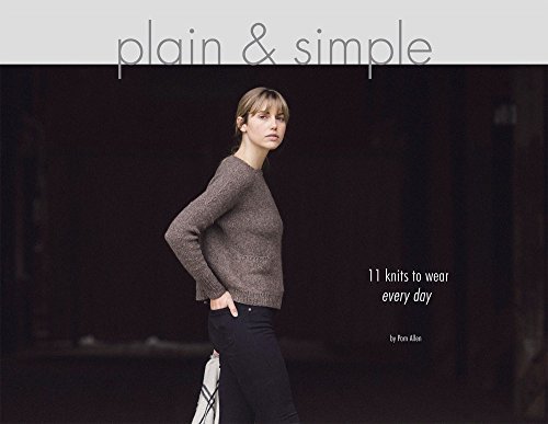Pam Allen/Plain & Simple@ 11 Knits to Wear Every Day