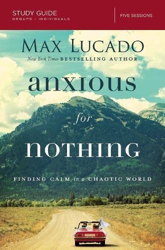 Max Lucado/Anxious for Nothing@Finding Calm in a Chaotic World@Study Guide