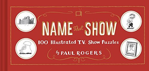 Paul Rogers/Name That Show@ 100 Illustrated T.V. Show Puzzles (Trivia Game, T