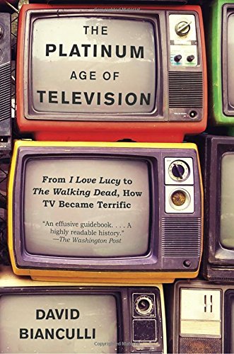 David Bianculli/The Platinum Age of Television@Reprint