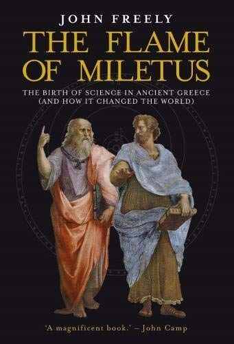John Freely/Flame of Miletus@The Birth of Science in Ancient Greece (and How I