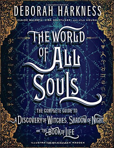 Deborah Harkness The World Of All Souls The Complete Guide To A Discovery Of Witches Sha 