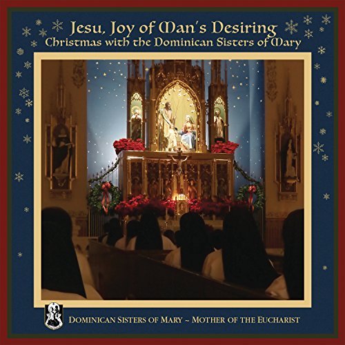 Dominican Sisters Of Mary/Jesu, Joy of Man's Desiring: Christmas with The Dominican Sisters of Mary