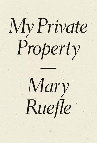 Mary Ruefle/My Private Property