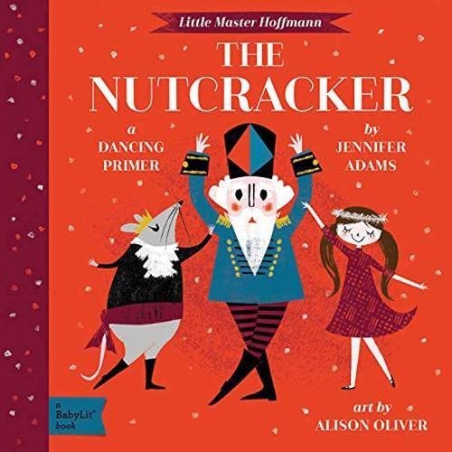 Jennifer Adams The Nutcracker A Babylit(r) Dancing Primer 