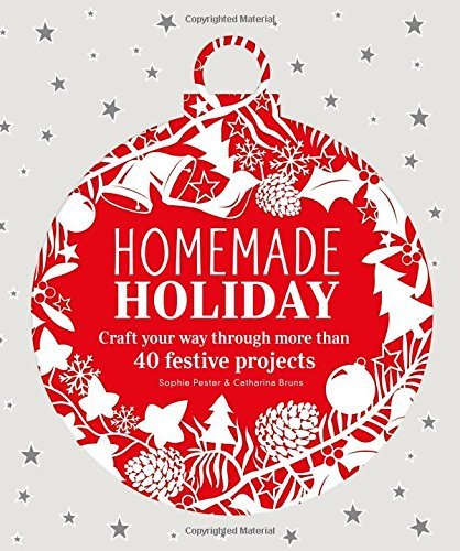 Sophie Pester Homemade Holiday Craft Your Way Through More Than 40 Festive Proje 