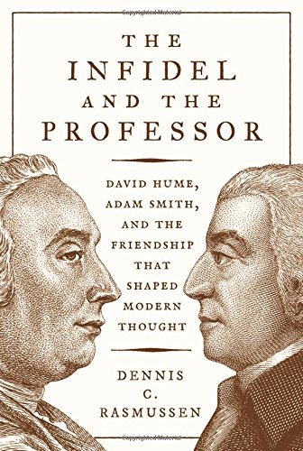 Dennis C. Rasmussen/The Infidel and the Professor@ David Hume, Adam Smith, and the Friendship That S