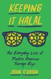 John O'brien Keeping It Halal The Everyday Lives Of Muslim American Teenage Boy 