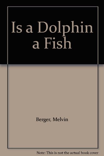 Melvin Berger Is A Dolphin A Fish 