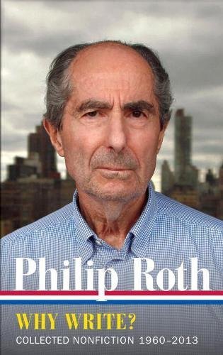 Philip Roth Philip Roth Why Write? (loa #300) Collected Nonfiction 1960 