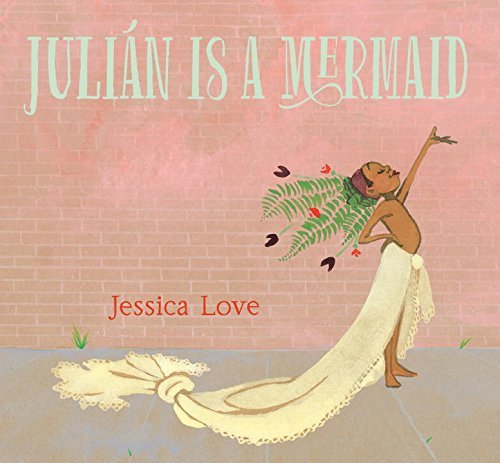 Jessica Love/Julian Is a Mermaid