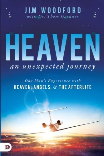Jim Woodford/Heaven, an Unexpected Journey@ One Man's Experience with Heaven, Angels, and the