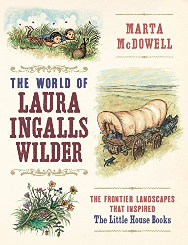 Marta McDowell/The World of Laura Ingalls Wilder@ The Frontier Landscapes That Inspired the Little