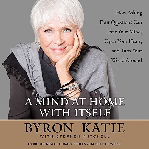 Byron Katie A Mind At Home With Itself How Asking Four Questions Can Free Your Mind Ope Abridged Mp3 CD 