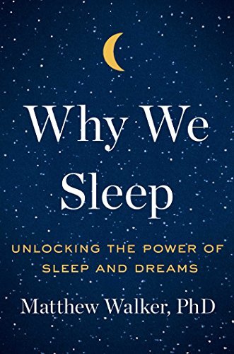 Matthew Walker Why We Sleep Unlocking The Power Of Sleep And Dreams 