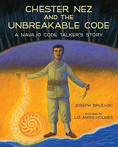Joseph Bruchac/Chester Nez and the Unbreakable Code@ A Navajo Code Talker's Story
