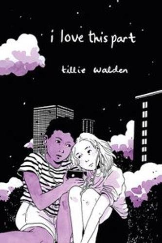 Tillie Walden/I Love This Part@ Hardcover Edition@0002 EDITION;