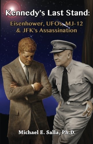 Michael E. Salla Kennedy's Last Stand Eisenhower Ufos Mj 12 & Jfk's Assassination 