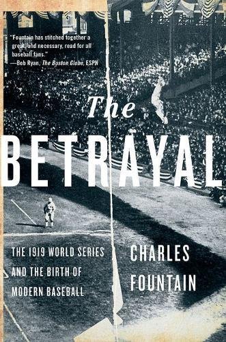 Charles Fountain/The Betrayal@ The 1919 World Series and the Birth of Modern Bas