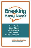 Kathleen Burns Kingsbury Breaking Money Silence(r) How To Shatter Money Taboos Talk More Openly Abo 