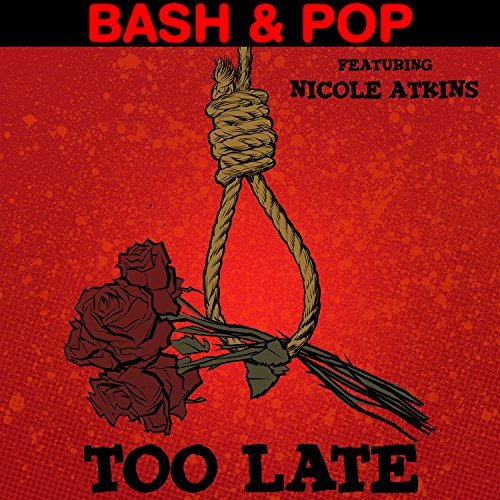 Bash & Pop/Too Late b/w Saturday@Both sides feat. Nicole Atkins