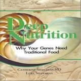 Catherine Shanahan Md Deep Nutrition Why Your Genes Need Traditional Food 