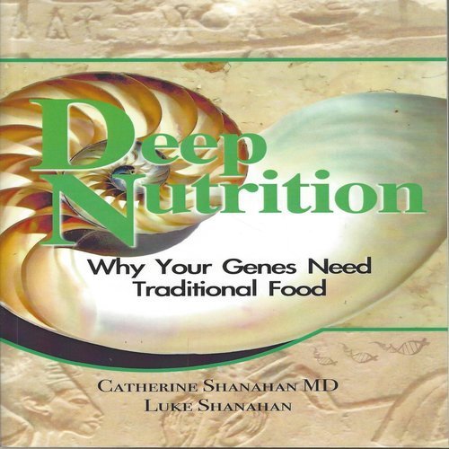 Catherine Shanahan Md Deep Nutrition Why Your Genes Need Traditional Food 