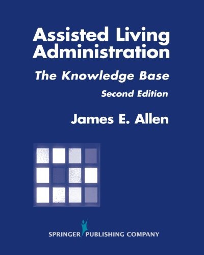 James E. Allen Assisted Living Administration The Knowledge Base Second Edition 0002 Edition; 