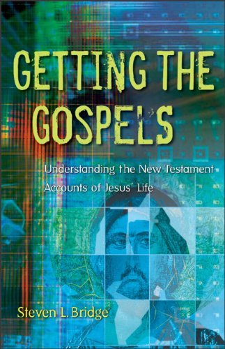 Steven L. Bridge Getting The Gospels Understanding The New Testament Accounts Of Jesus 