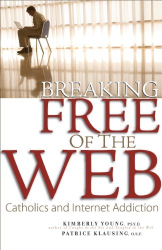 Kimberly Young Breaking Free Of The Web Catholics And Internet Addiction 
