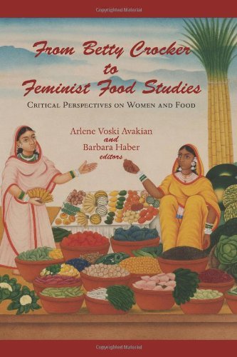 Arlene Voski Avakian From Betty Crocker To Feminist Food Studies Critical Perspectives On Women And Food 