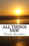 Frank Accardy All Things New How The Christian Life Works 