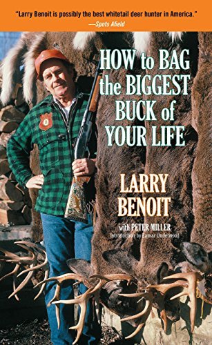 Larry Benoit How To Bag The Biggest Buck Of Your Life 