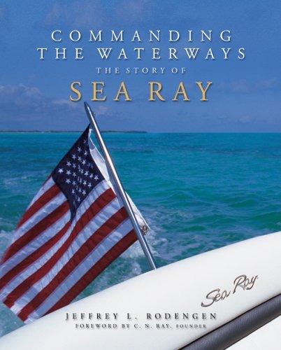 Jeffrey L. Rodengen Commanding The Waterways The Story Of Sea Ray 